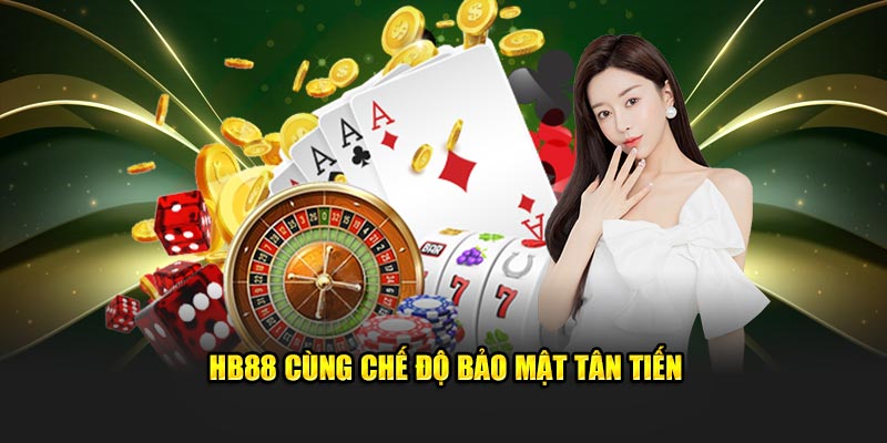 HB88 cùng chế độ bảo mật tân tiến