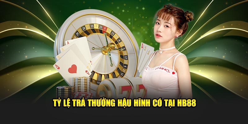 Tỷ lệ trả thưởng hậu hĩnh có tại HB88